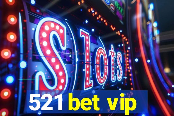521 bet vip